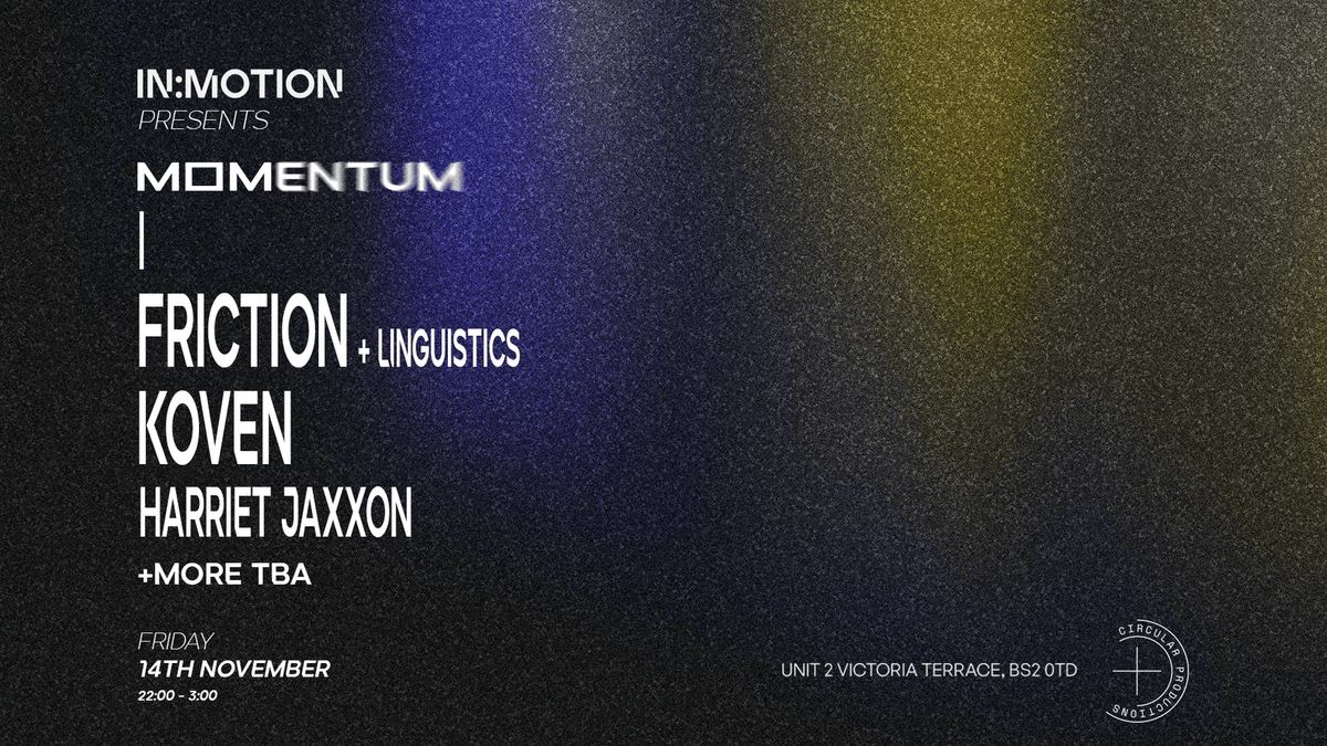In:Motion presents: MOMENTUM | Friction, KOVEN, Harriet Jaxxon