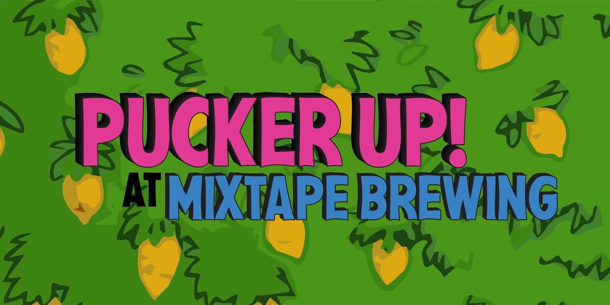 Pucker Up! A Sour Beer Extravaganza at Mixtape