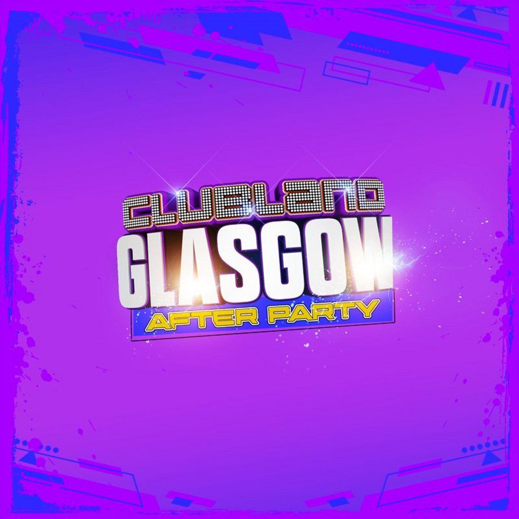 Clubland Glasgow After Party