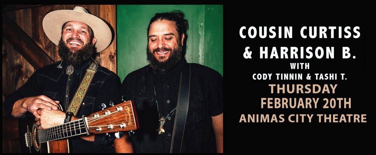 Cousin Curtiss & Harrison B. with Cody Tinnin & T- February 20th - Animas City Theatre 