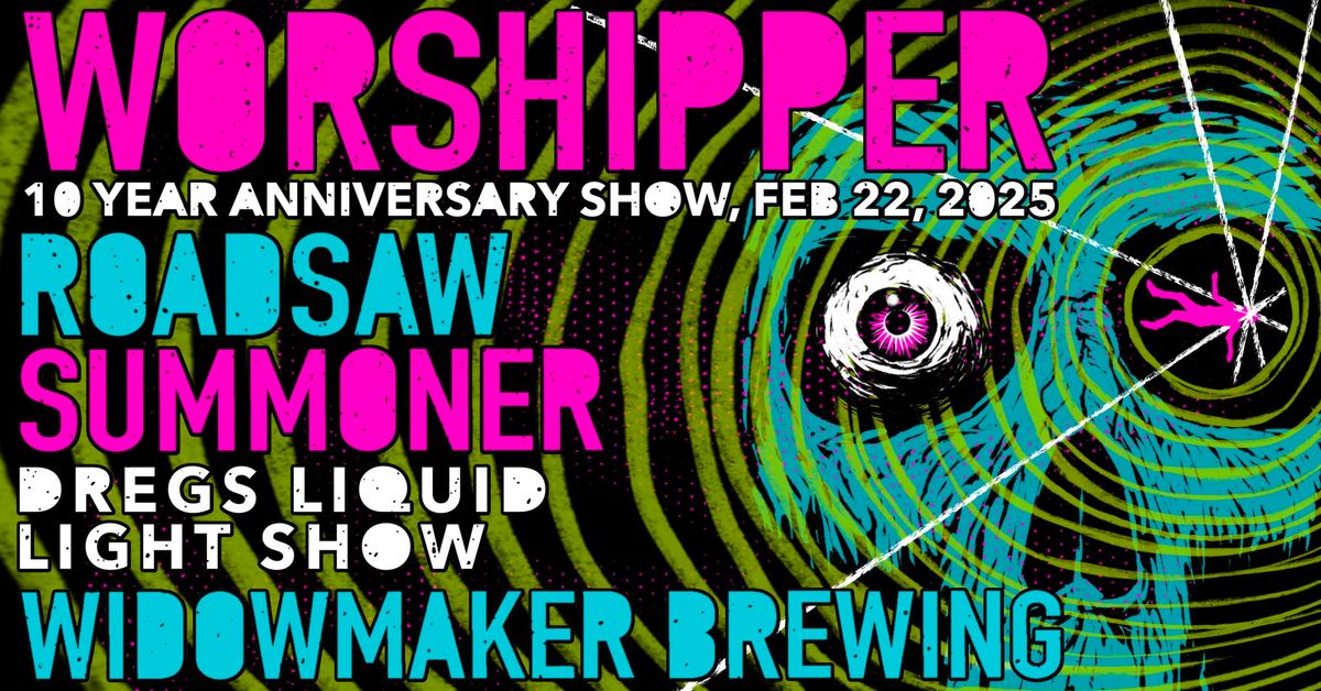 10 years of Worshipper w\/ Roadsaw & Summoner