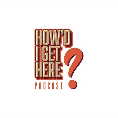 How'd I Get Here Podcast LLC