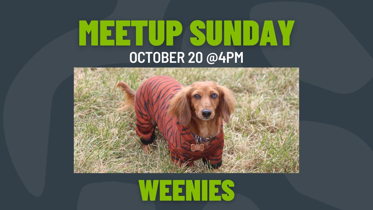 Meetup Sunday: Weenies 