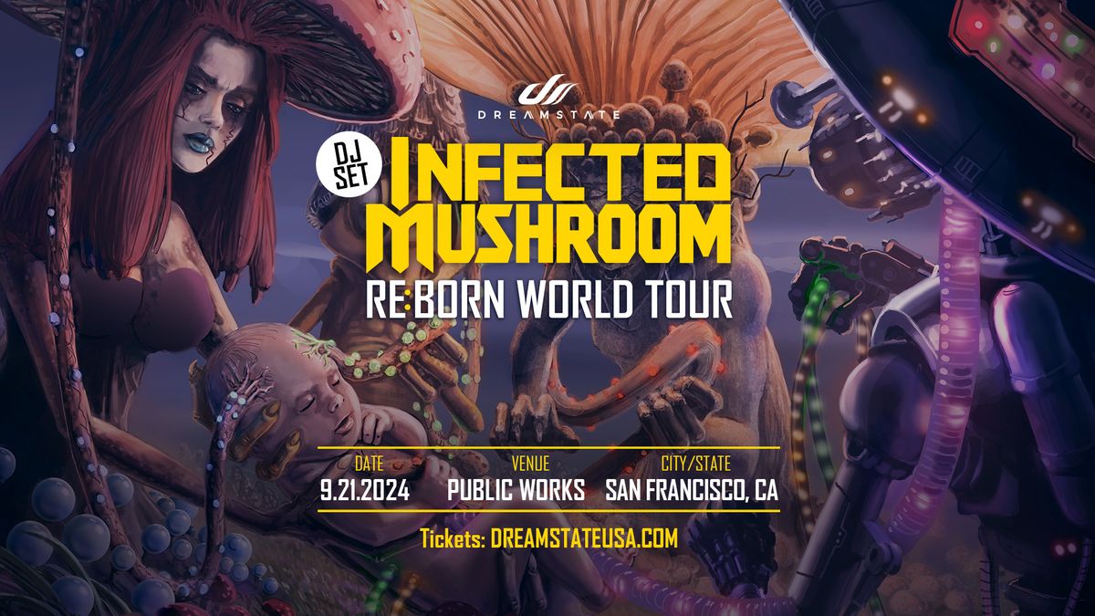 Dreamstate Presents Infected Mushroom Re:Born World Tour - Public Works SF