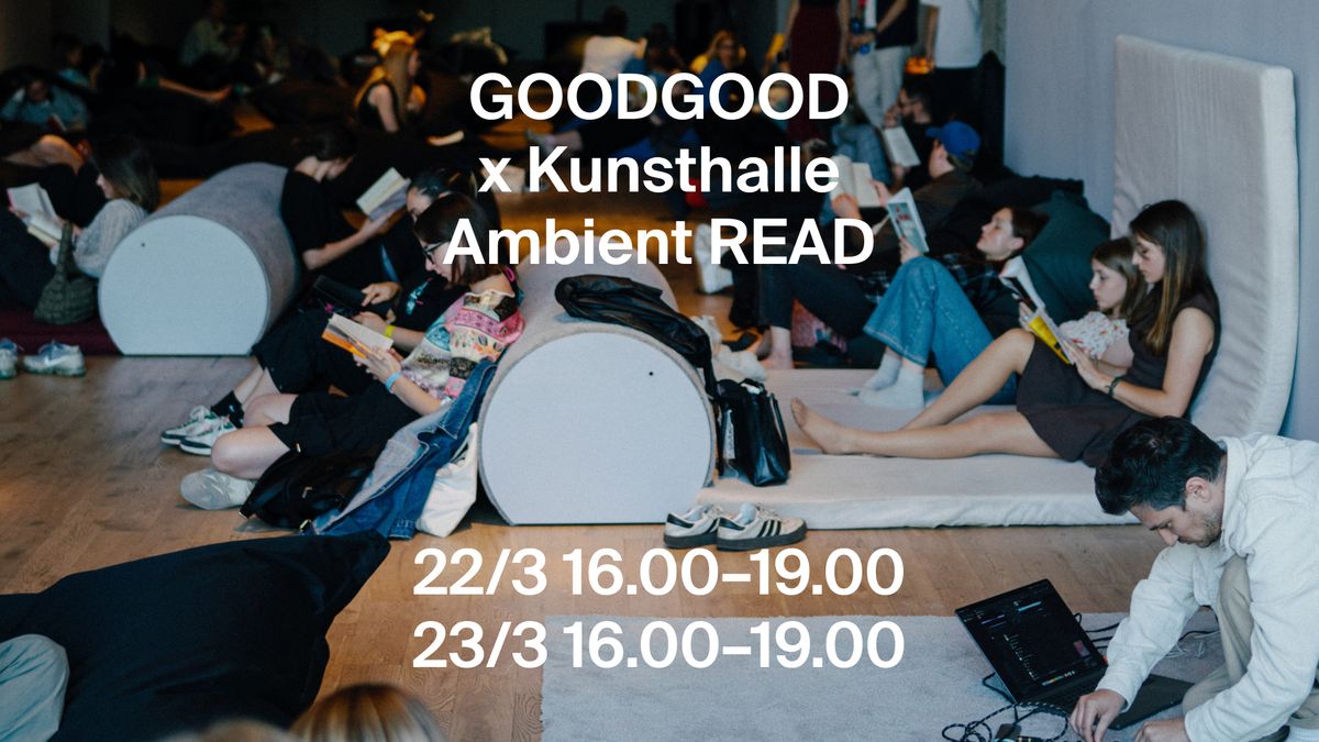 GOODGOOD x Kunsthalle: Ambient Read