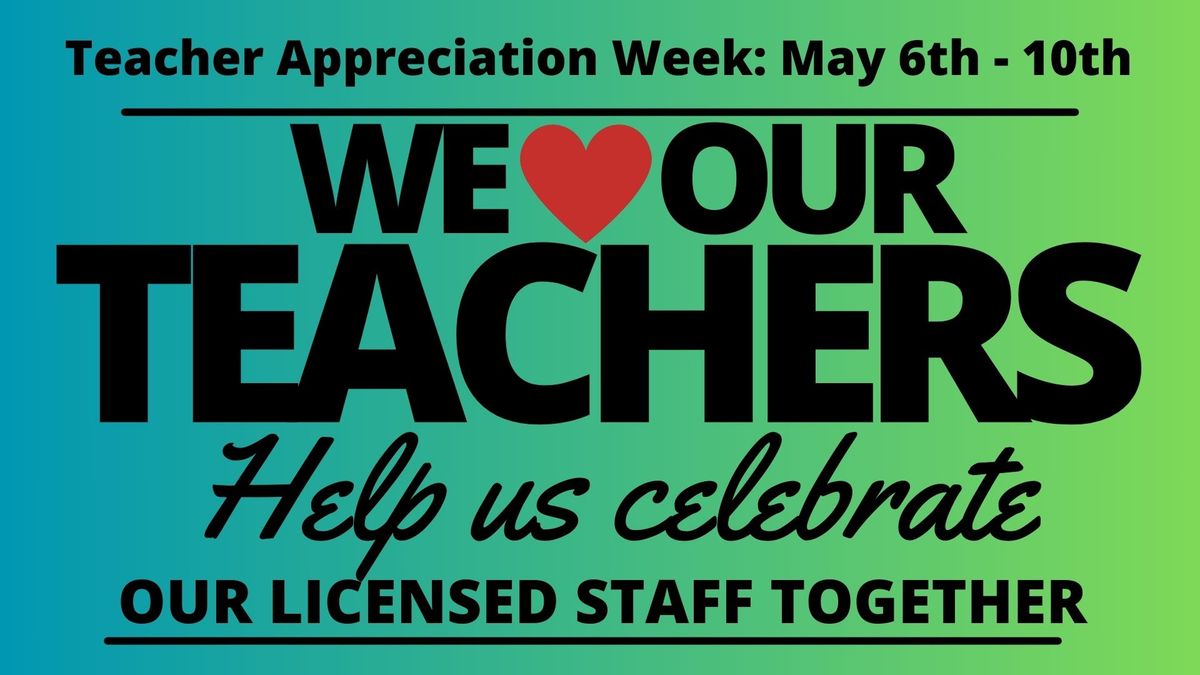 Teacher Appreciation Week: May 6th - May 10th