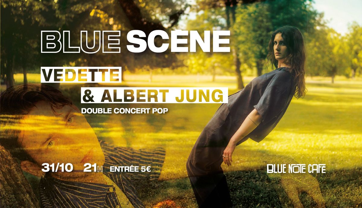 Blue Sc\u00e8ne pr\u00e9sente VEDETTE & ALBERT JUNG (pop) 