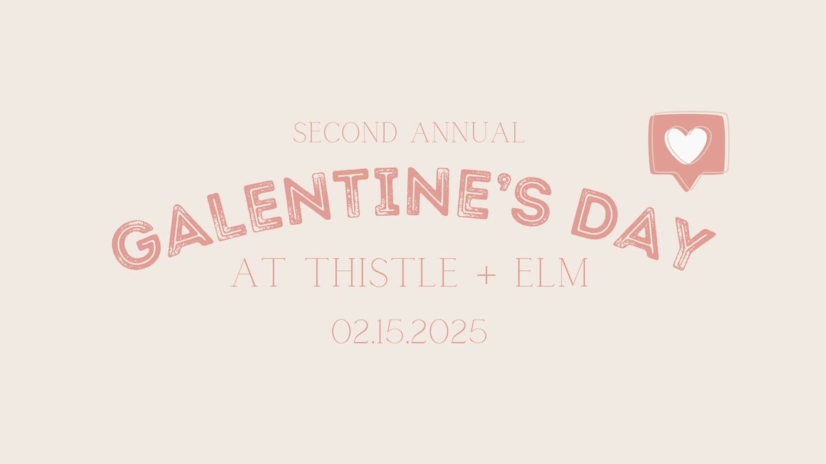 galentine\u2019s day at thistle + elm \ud83d\udc95\u2764\ufe0f\ud83c\udf80\ud83d\udc8b