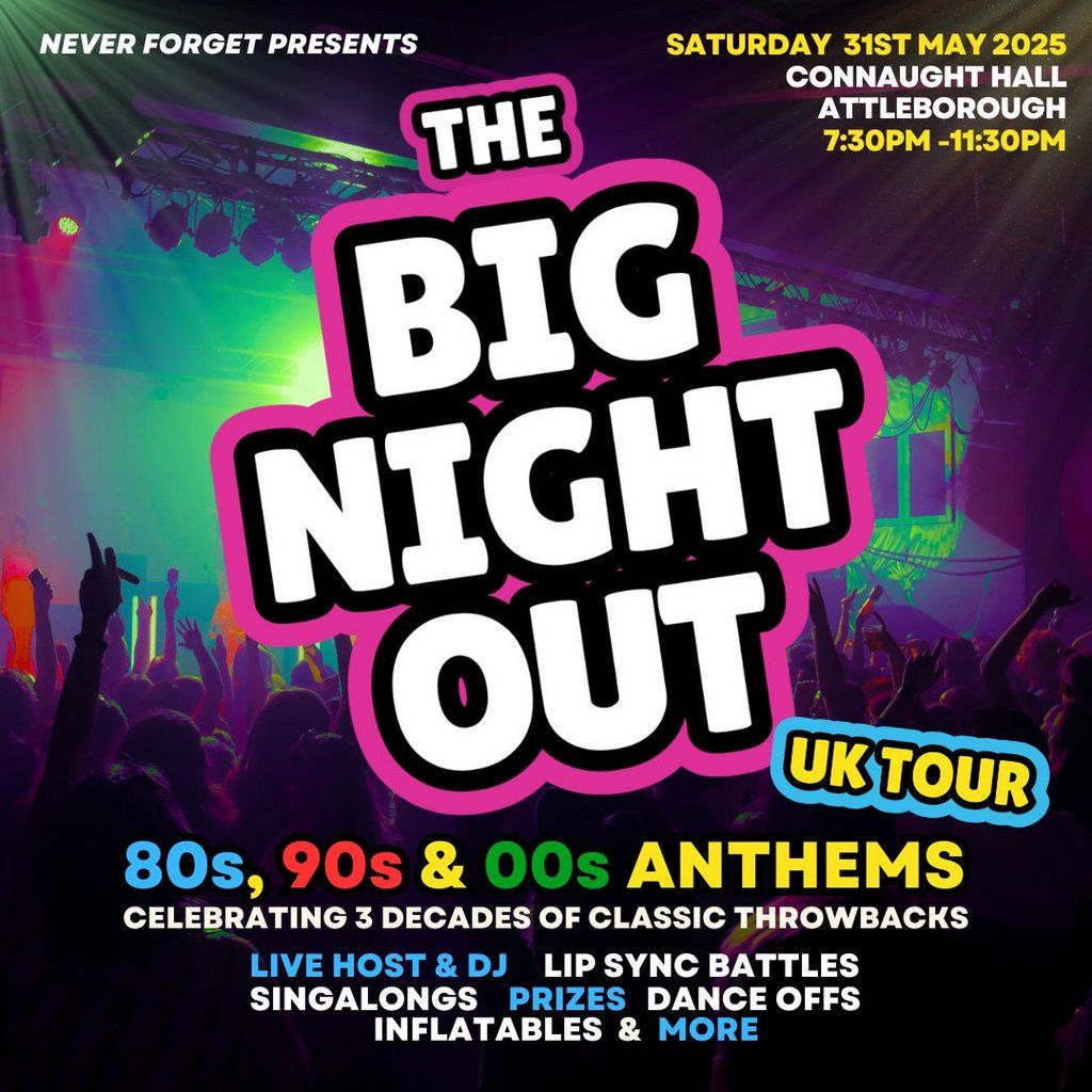 The BIG NIGHT OUT - 80, 90s & 00s Attleborough, Connaught Hall