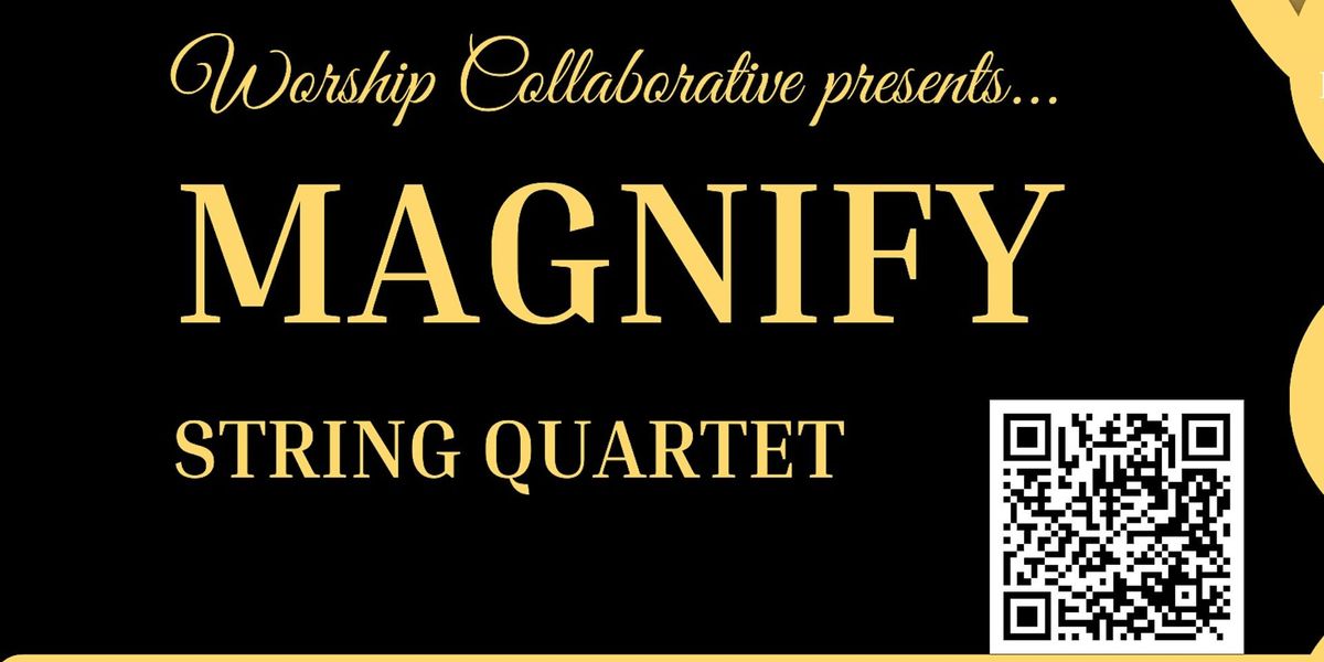 Magnify  ~  String  Quartet  Worship  Concert *FREE*