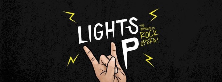 Lights Up! The Improvised Rock Opera!