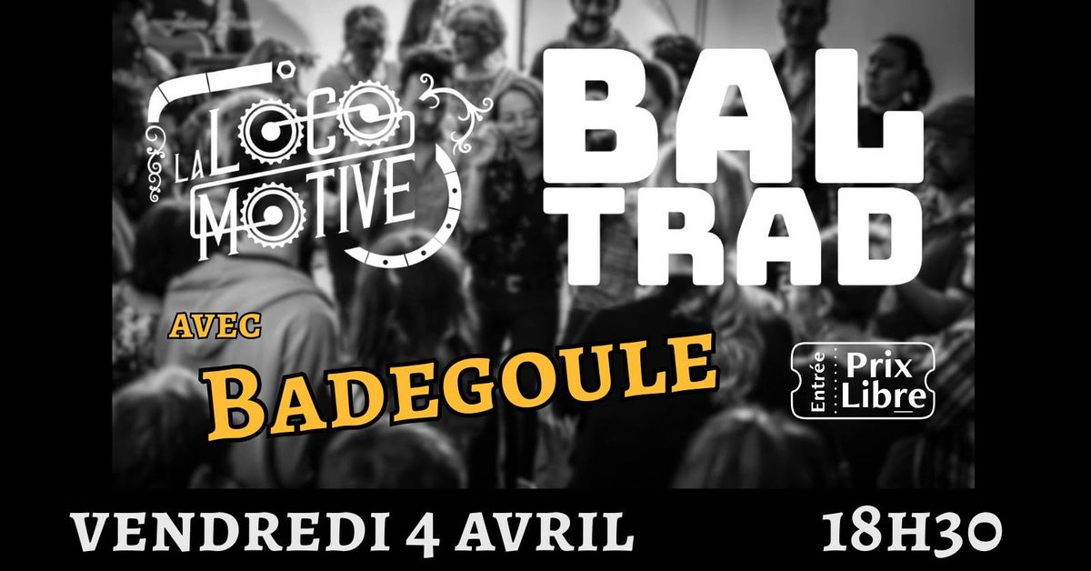 BAL TRAD \u00e0 La LOCOMOTIVE - Avec BADEGOULE et Patrice MILLET