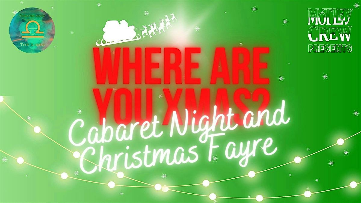 Where Are You Xmas? Cabaret Night and Christmas Fayre