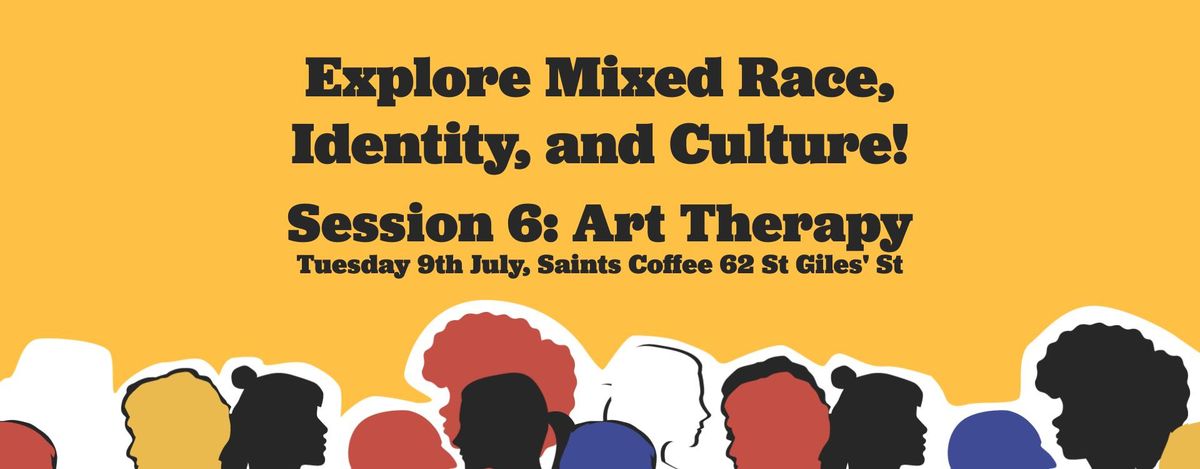 Explore Mixed Race, Identity, and Culture - Session 6: Art Therapy and Expression