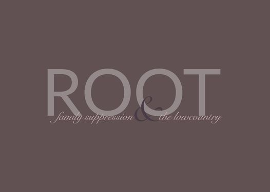 Root: Family Suppression & the Low Country