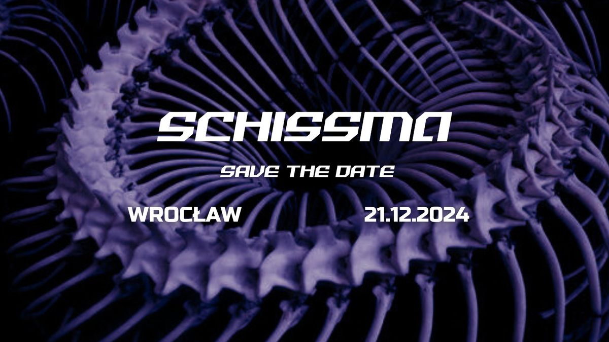 SCHISSMA - WROC\u0141AW [CIA\u0141O] - SAVE THE DATE - 21.12.2024