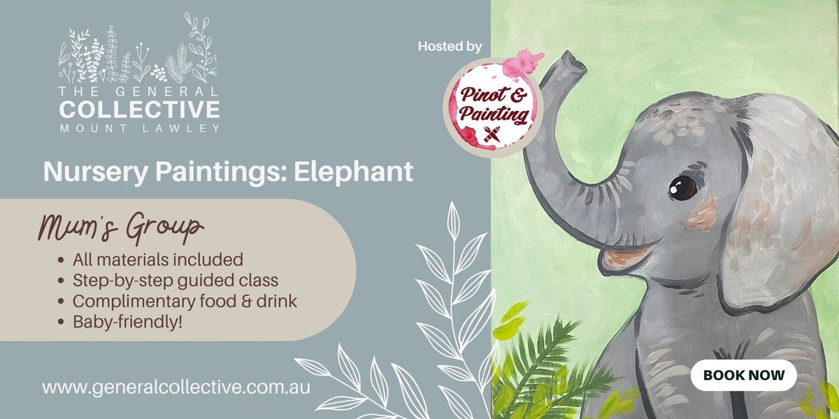 Nursery Painting: Elephant - Mum's Group Sip & Paint Workshop | Hosted by Pinot & Painting