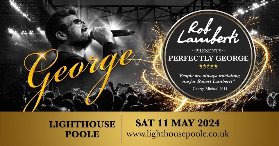 Poole - Lighthouse Arts & Entertainment - Rob Lamberti Presents Perfectly George