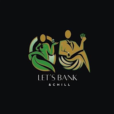 Let's Bank & Chill