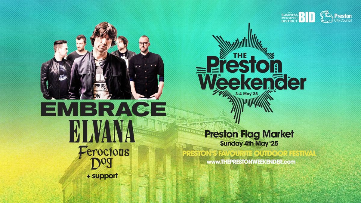 The Preston Weekender: Embrace, Elvana, Ferocious Dog + More -  Sunday 4th May 