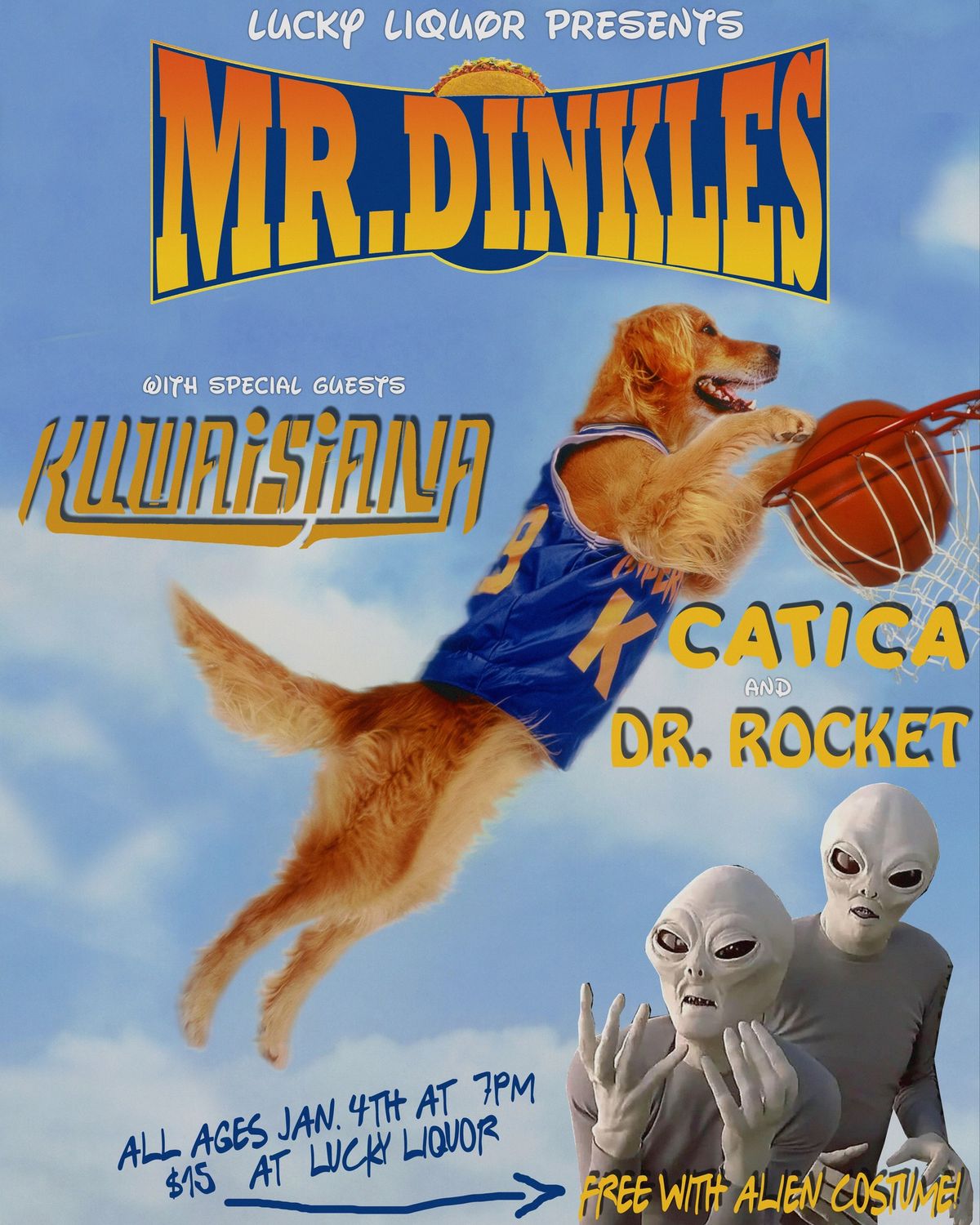 Mr. Dinkles, Kuwaisiana, Catica, Dr. Rocket @ Lucky Liquor FREE W\/ ALIEN COSTUME!