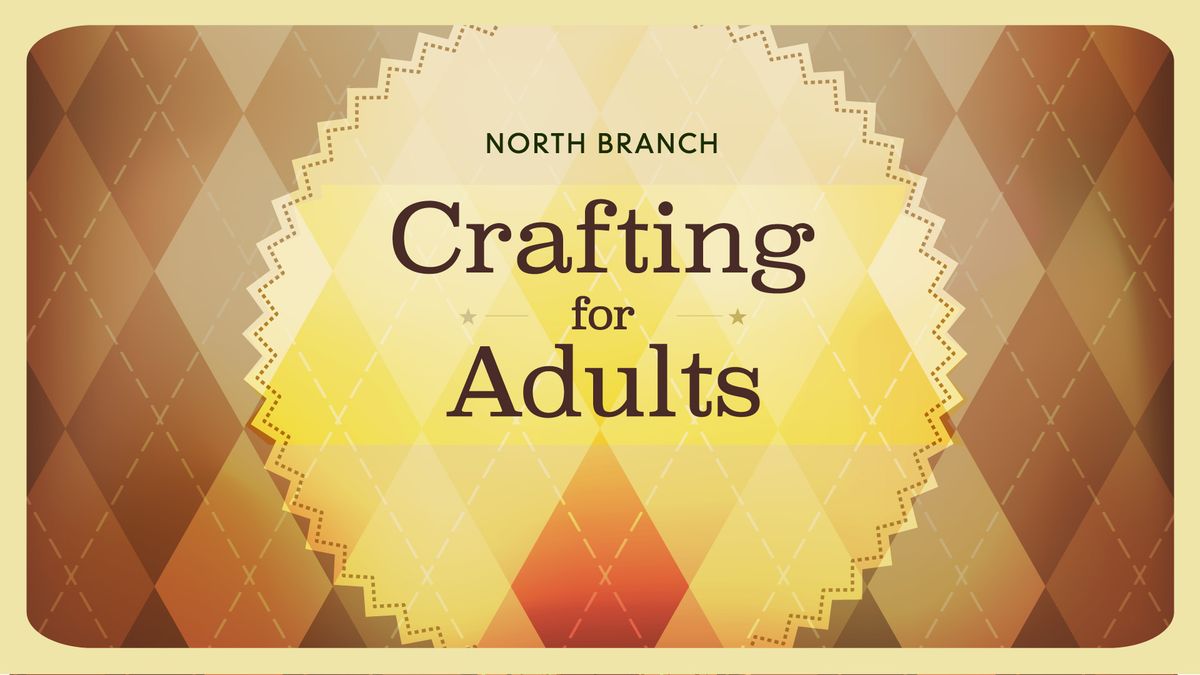 Crafting for Adults (Evening Session) @ North Branch 