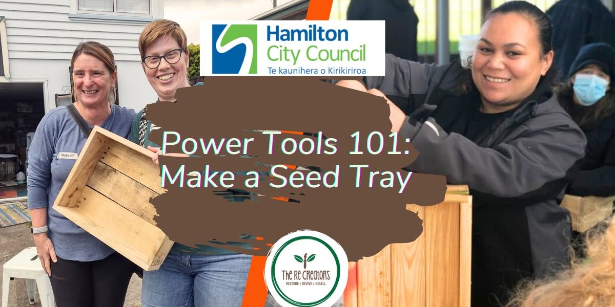 Power Tools 101: Seed Trays, Waimarie Community House Saturday 18 January 10.00am - 1.00pm