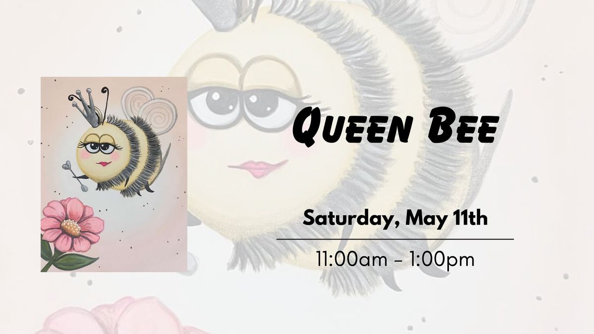 Queen Bee - Family Friendly Painting!