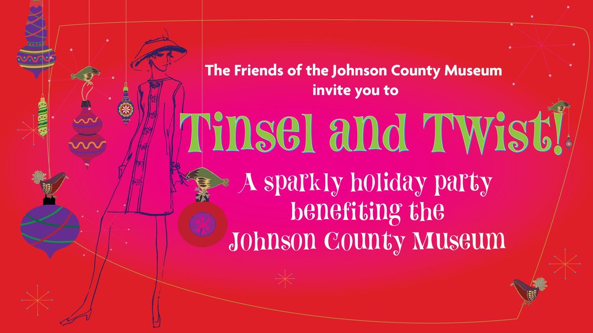 Tinsel and Twist! A Sparkly Holiday Party to Benefit the Johnson County Museum