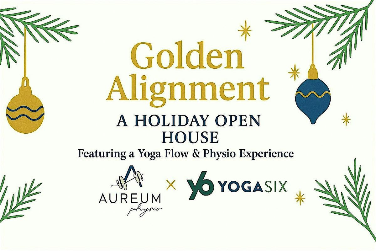 Golden Alignment: A Holiday Open House with Aureum Physio & Yoga Six