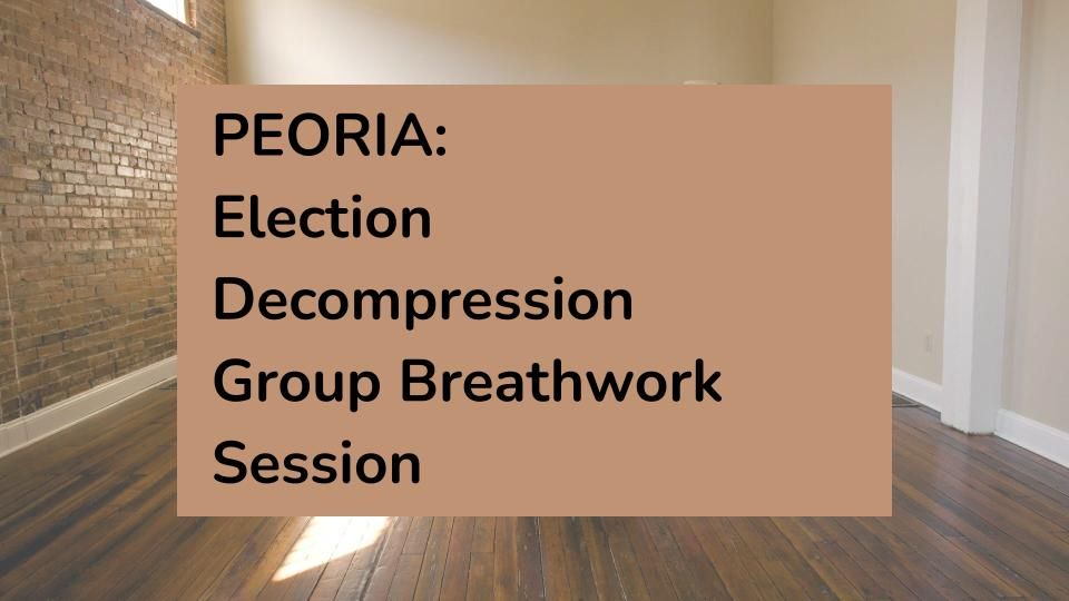 PEORIA: Election Decompression Group Breathwork Session