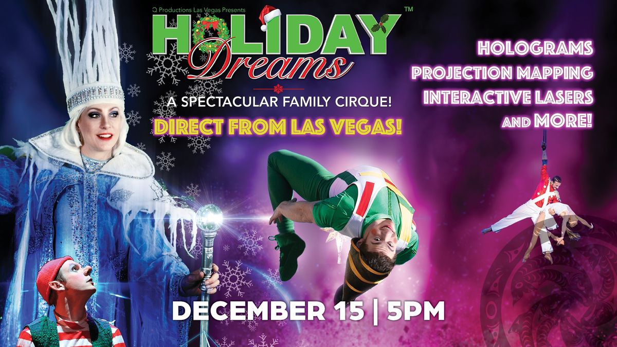 Holiday Dreams: A Spectacular Family Cirque Show! [ON SALE: 9\/7 12:01AM - OPEN TO ALL AGES!]