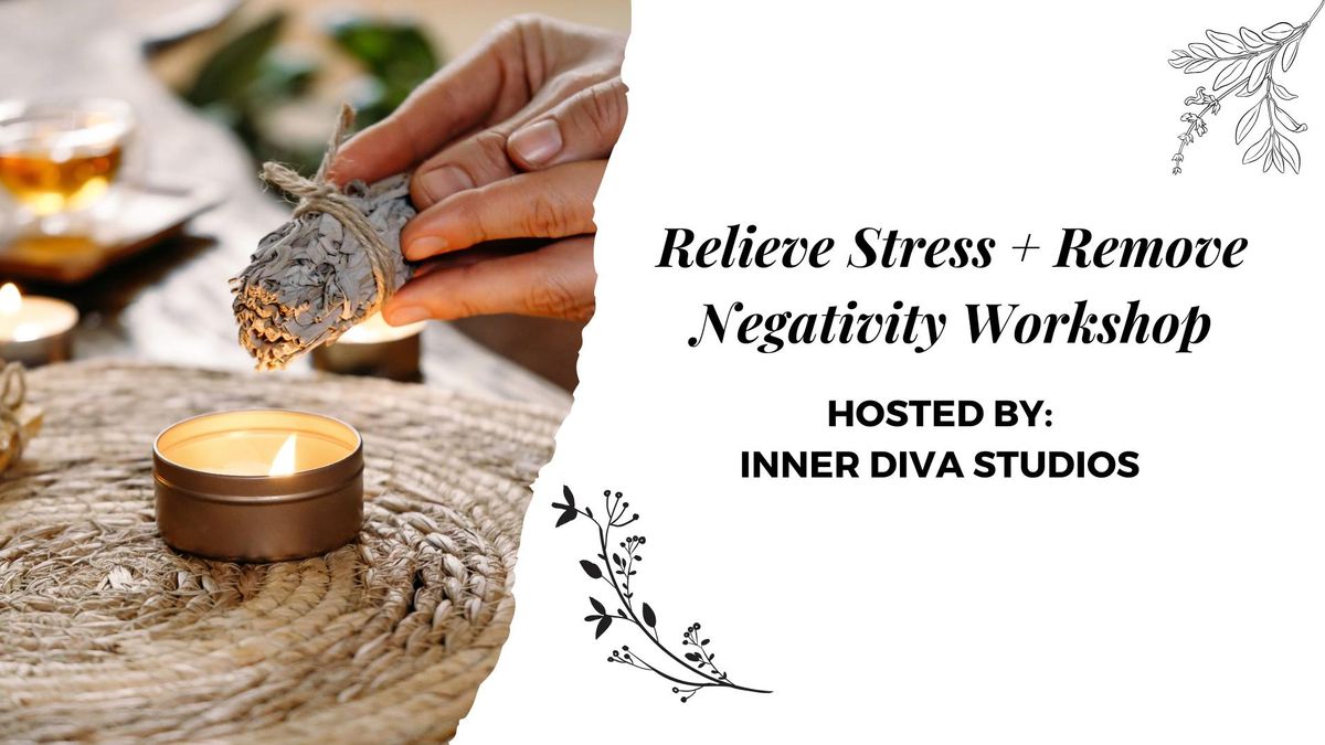 Relieve Stress + Remove Negativity Workshop