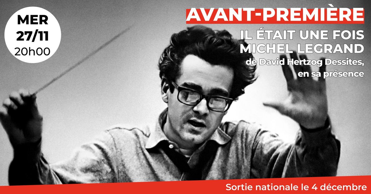 Avant-Premi\u00e8re : Il \u00e9tait une fois Michel Legrand de David Hertzog Dessites, en sa pr\u00e9sence