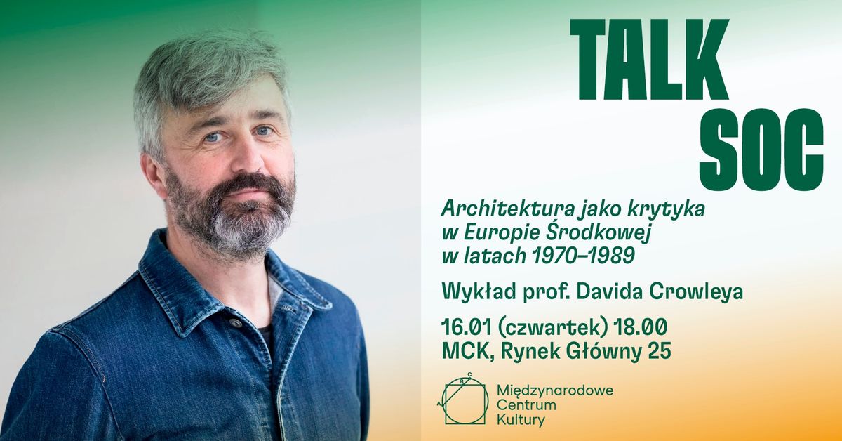 Architektura jako krytyka w Europie \u015arodkowej w latach 1970-1989. Wyk\u0142ad prof. Davida Crowleya