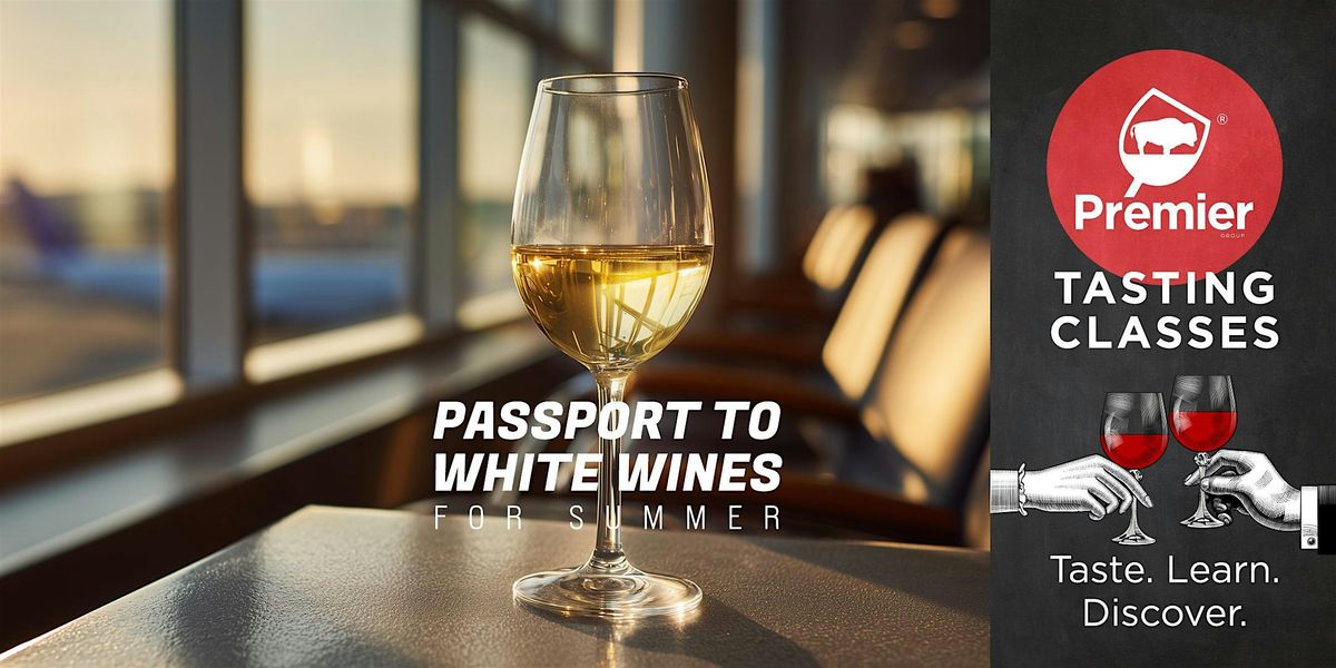 Tasting Class: Passport to White Wines for Summer