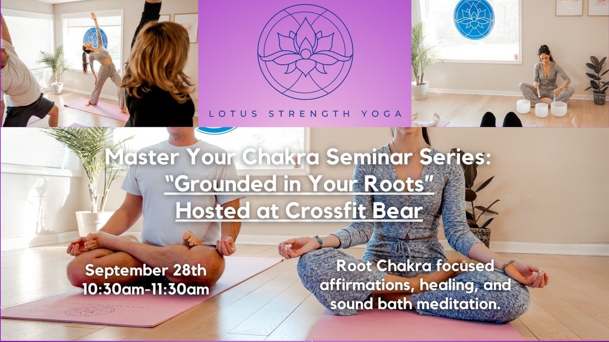 Master Your Chakra Seminar Series: "Grounded in Your Roots"