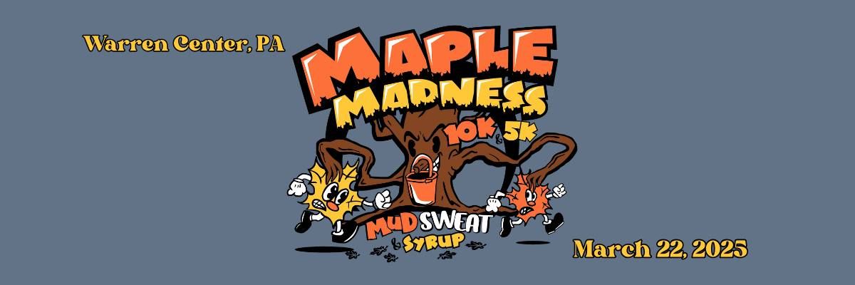 Maple Madness: Mud, Sweat & Syrup. 10k and 5k Trail Races.