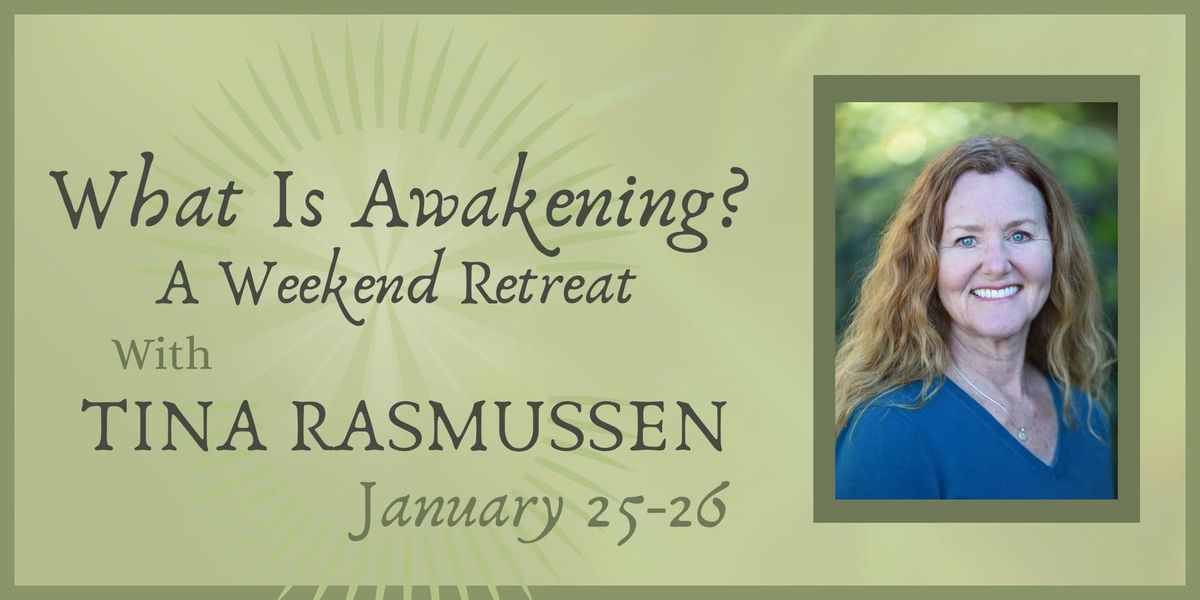 What is Awakening?  A Weekend Retreat with Tina Rasmussen