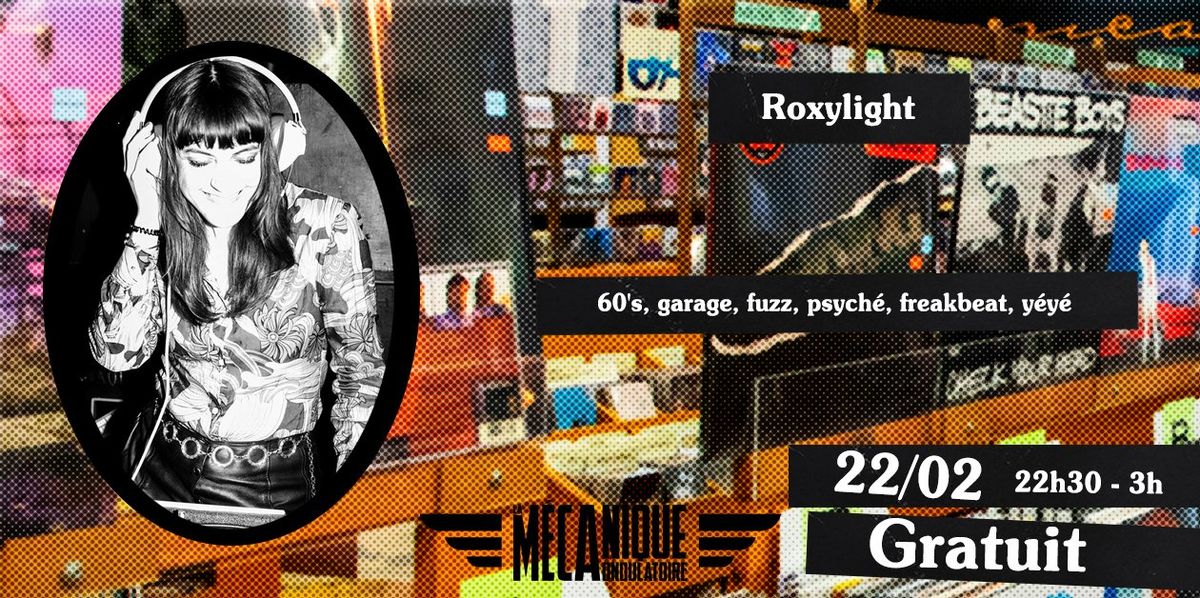 ROXYLIGHT \u2727 DJ SET \u2727 22\/02 \u2727 La M\u00e9canique Ondulatoire