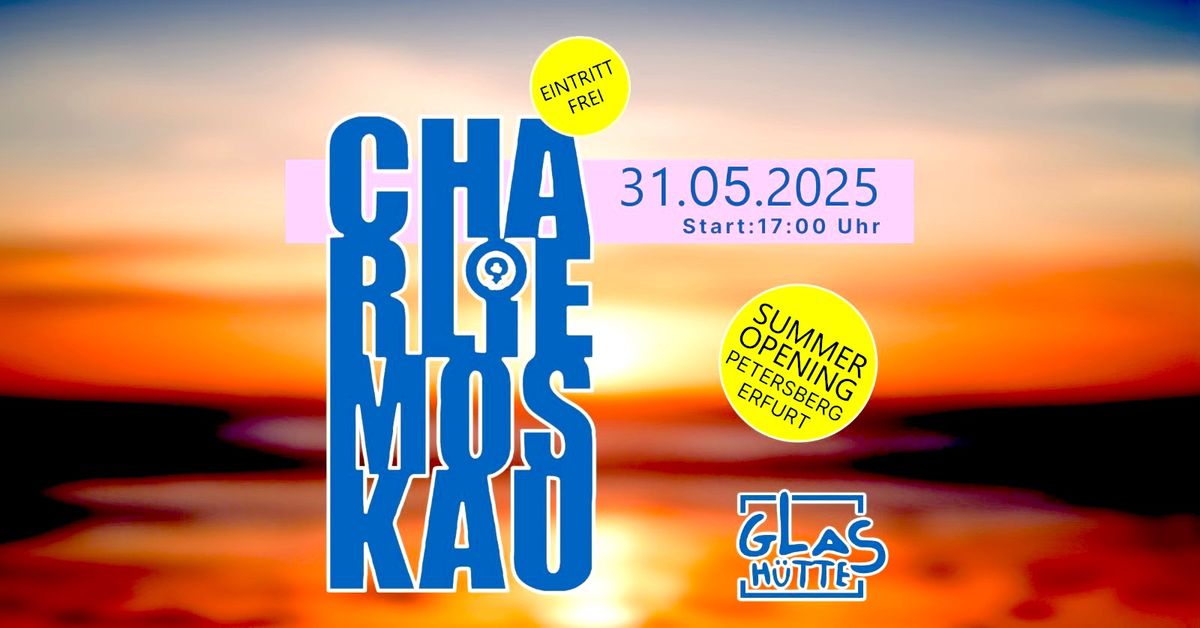 CHARLIE MOSKAU SUMMER - OPENING \u2600\ufe0f GLASH\u00dcTTE PETERSBERG ERFURT