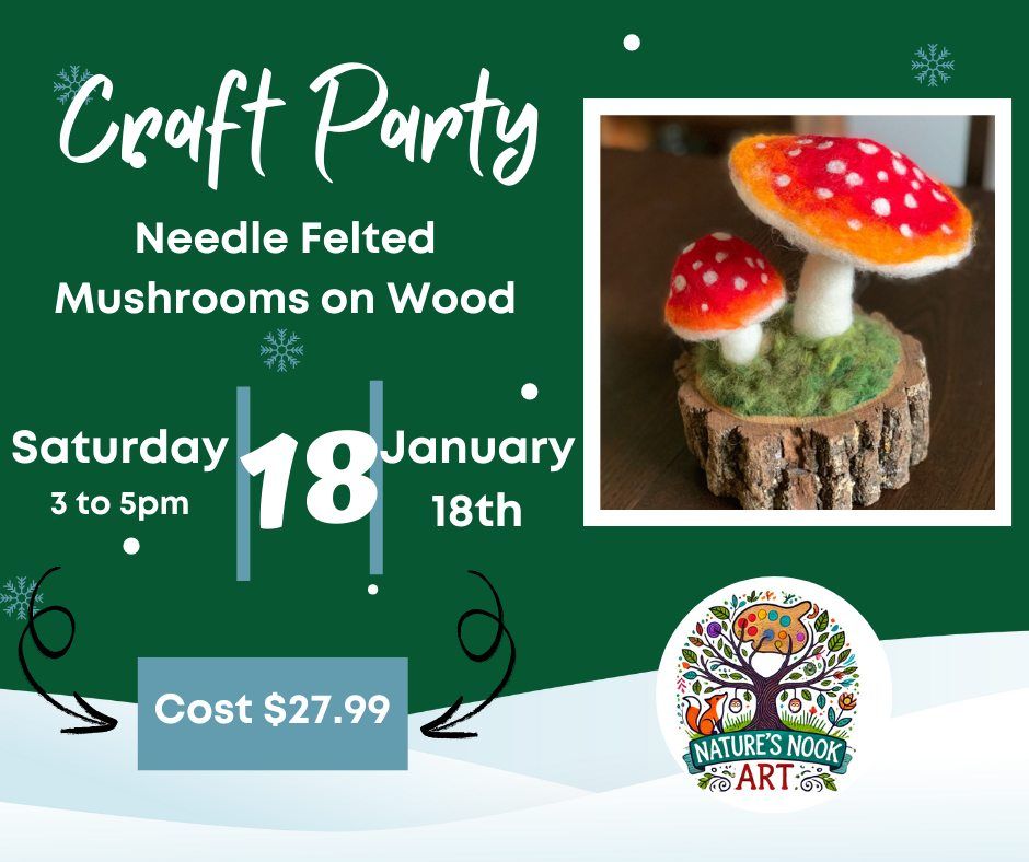 Jan 18th Afternoon Craft Time Needle Felted Mushrooms on Wood