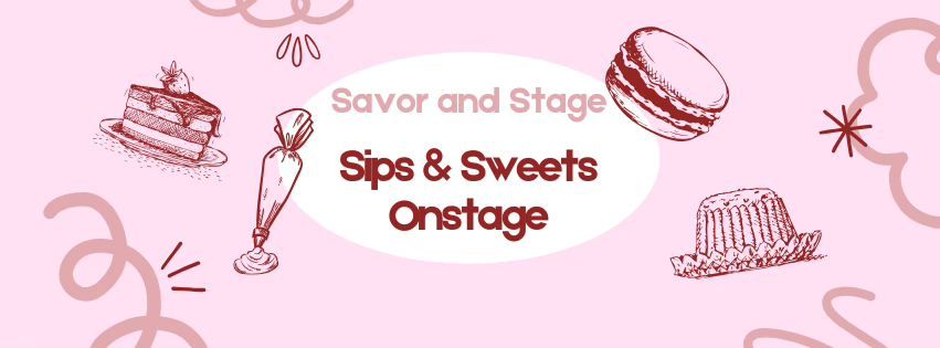 Savor and Stage: Sips and Sweets Onstage!