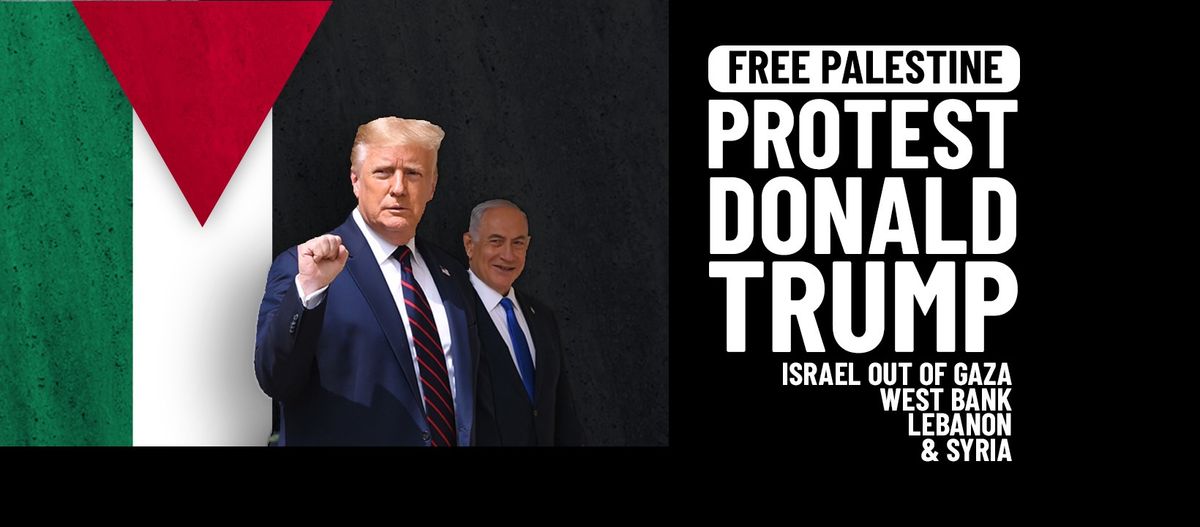 Protest Donald Trump - Free Palestine!