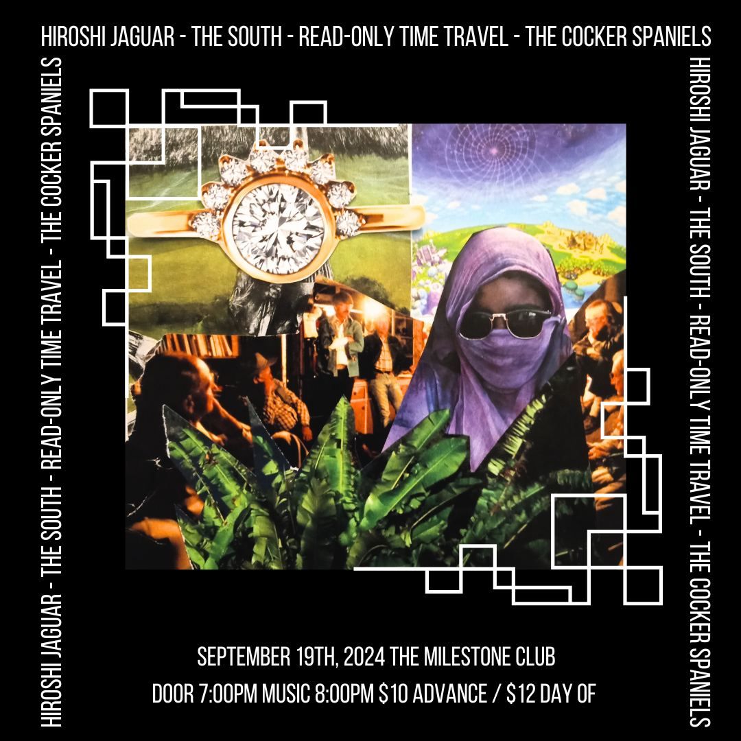 HIROSHI JAGUAR w\/ THE SOUTH, READ-ONLY TIME TRAVEL & THE COCKER SPANIELS at The Milestone on 9\/19\/24