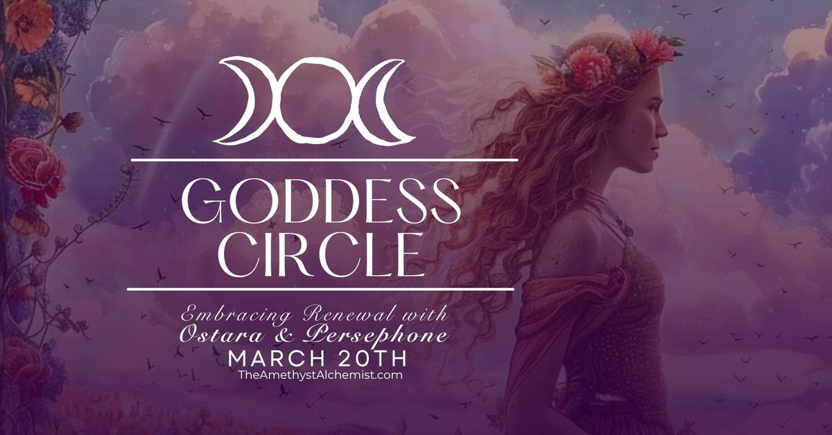 March Goddess Circle - Ostara & Persephone