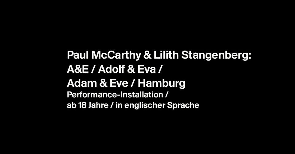 Paul McCarthy & Lilith Stangenberg: A&E \/ Adolf & Eva \/ Adam & Eve \/ Hamburg