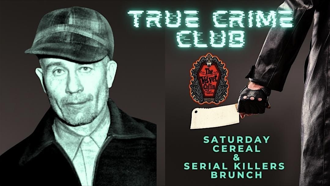 True Crime Club: Cereal & Serial Killers Brunch, Velvet Coffin Oddities ...