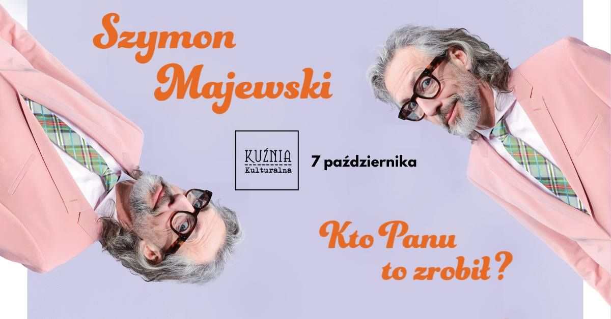 Szymon Majewski - Kto Panu to zrobi\u0142? \u25cf stand-up \/\/ Warszawa Wilan\u00f3w