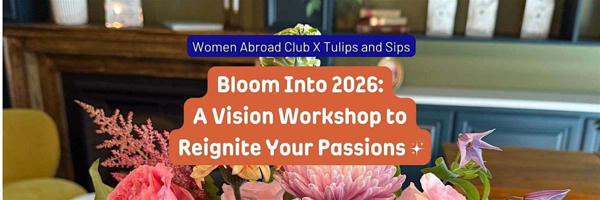 Bloom Into 2026: A Vision Workshop to Reignite Your Passions